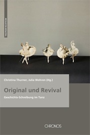 Christina Thurner, Julia Wehren (Hg.): Original und Revival: Geschichts-Schreibung im Tanz