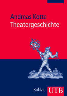 Andreas Kotte. Theatergeschichte. Eine Einführung