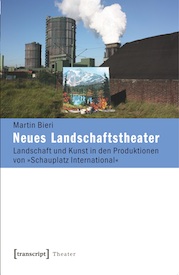 Martin Bieri: Neues Landschaftstheater: Landschaft und Kunst in den Produktionen von »Schauplatz International«