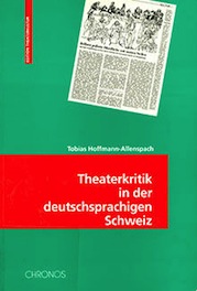 Tobias Hoffmann–Allenspach, Ludovic: Theaterkritik in der deutschsprachigen Schweiz seit 1945.