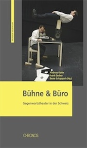 Andreas Kotte, Beate Schappach, Frank Gerber (Hg.): Bühne & Büro: Gegenwartstheater in der Schweiz.