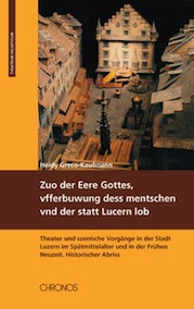 Heidy Greco-Kaufmann: Zuo der Eere Gottes, vfferbuwung dess mentschen vnd der statt Lucern lob